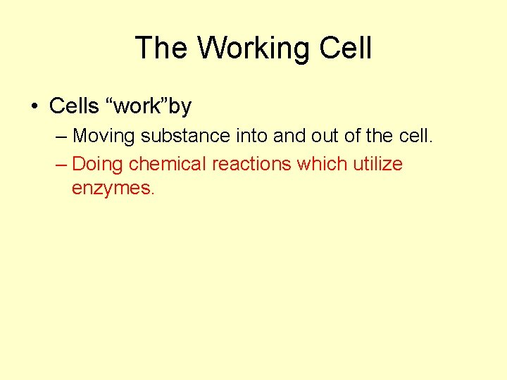 The Working Cell • Cells “work”by – Moving substance into and out of the