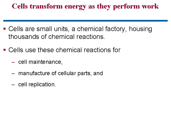 Cells transform energy as they perform work § Cells are small units, a chemical