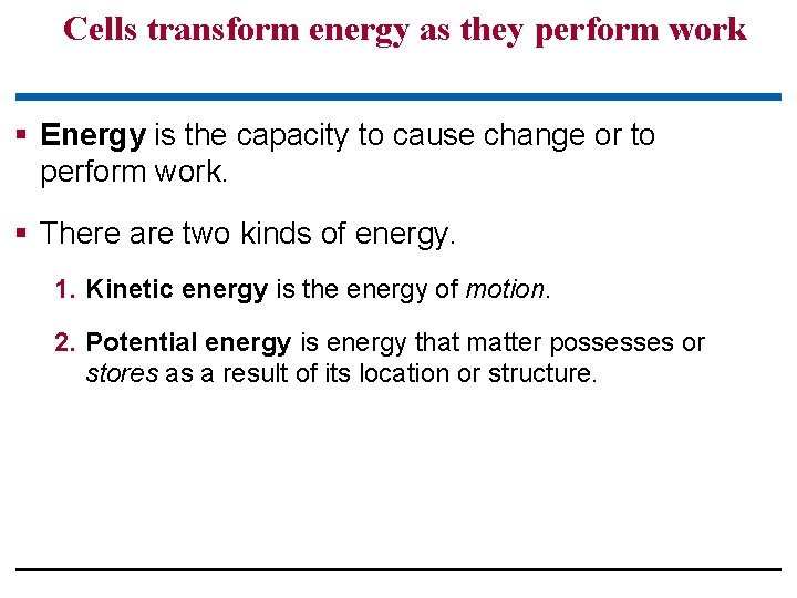 Cells transform energy as they perform work § Energy is the capacity to cause