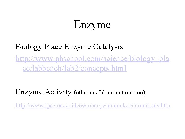 Enzyme Biology Place Enzyme Catalysis http: //www. phschool. com/science/biology_pla ce/labbench/lab 2/concepts. html Enzyme Activity