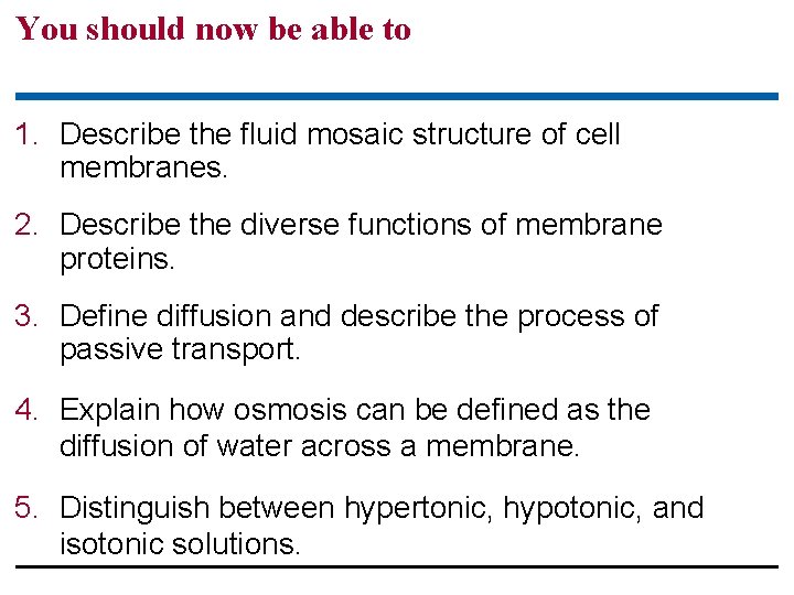 You should now be able to 1. Describe the fluid mosaic structure of cell