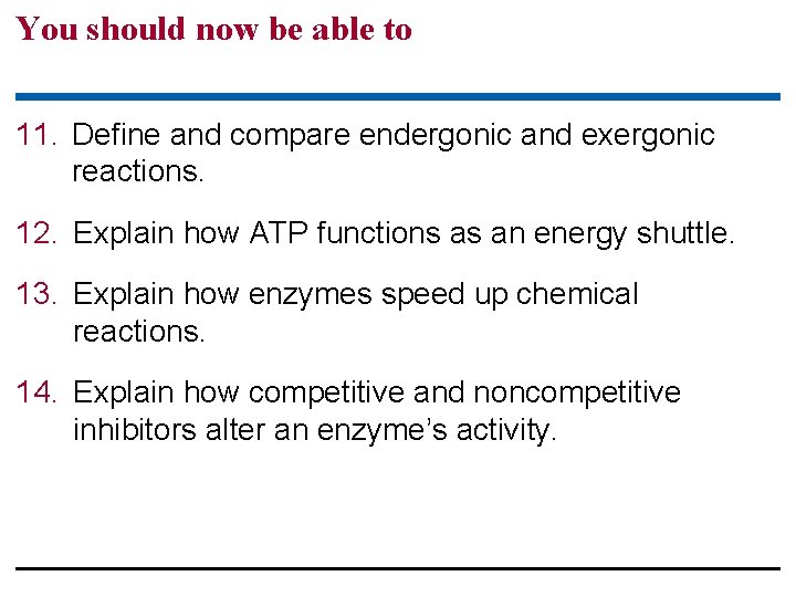 You should now be able to 11. Define and compare endergonic and exergonic reactions.