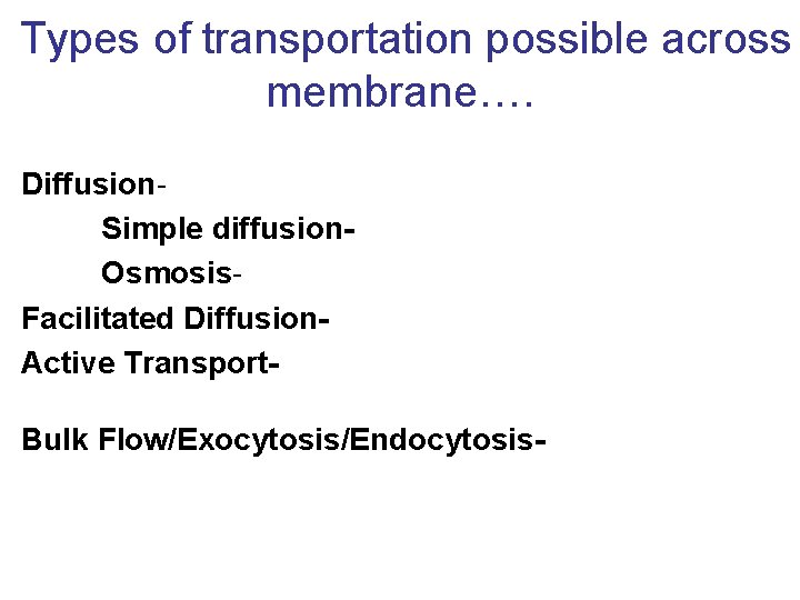 Types of transportation possible across membrane…. Diffusion. Simple diffusion. Osmosis. Facilitated Diffusion. Active Transport.