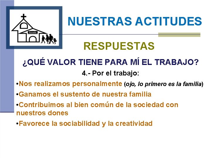 NUESTRAS ACTITUDES RESPUESTAS ¿QUÉ VALOR TIENE PARA MÍ EL TRABAJO? 4. - Por el