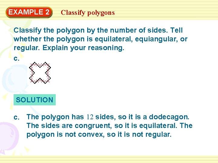 EXAMPLE 2 Classify polygons Classify the polygon by the number of sides. Tell whether