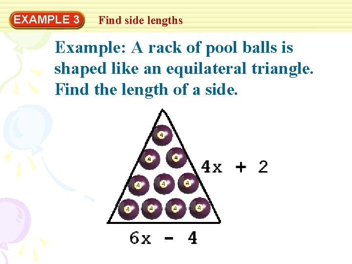 EXAMPLE 3 Find side lengths Example: A rack of pool balls is shaped like
