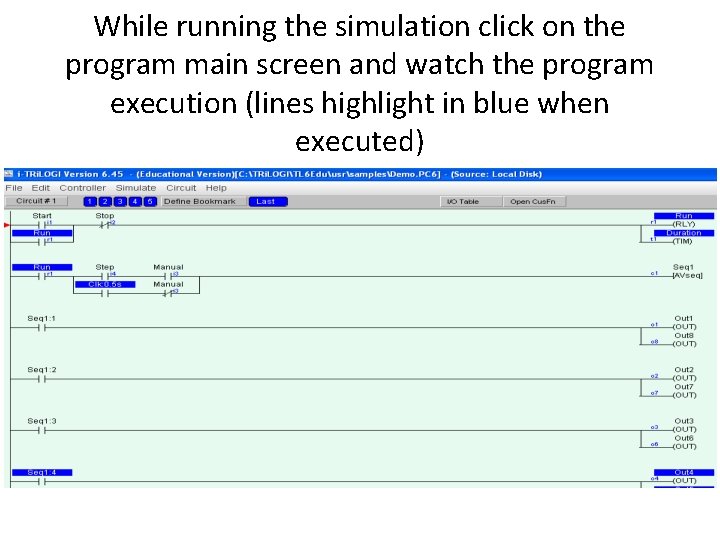While running the simulation click on the program main screen and watch the program
