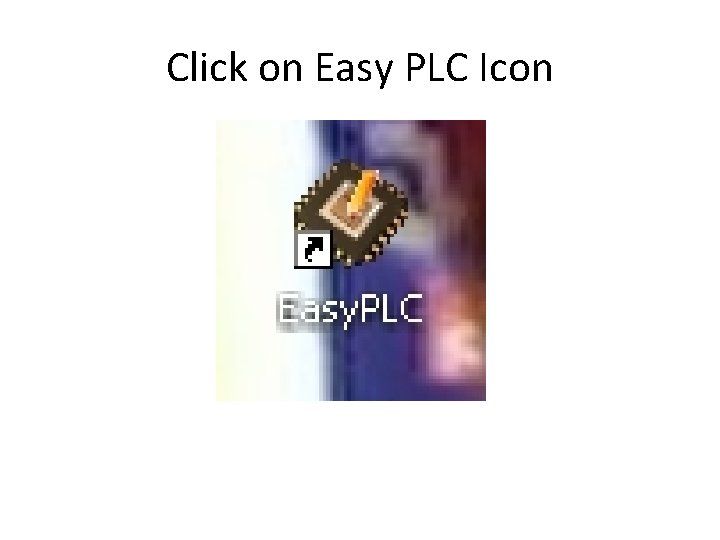 Click on Easy PLC Icon 
