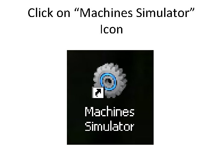 Click on “Machines Simulator” Icon 