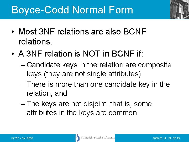 Boyce-Codd Normal Form • Most 3 NF relations are also BCNF relations. • A