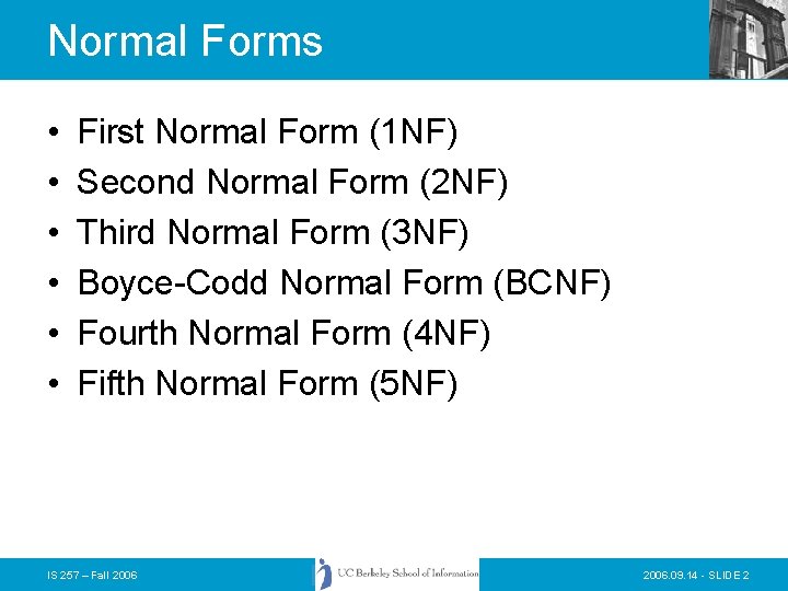 Normal Forms • • • First Normal Form (1 NF) Second Normal Form (2