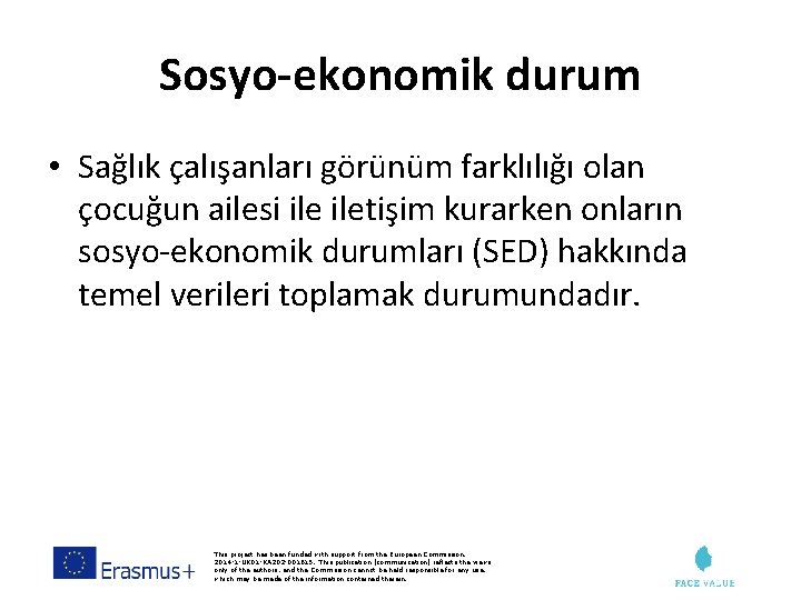 Sosyo-ekonomik durum • Sağlık çalışanları görünüm farklılığı olan çocuğun ailesi iletişim kurarken onların sosyo-ekonomik