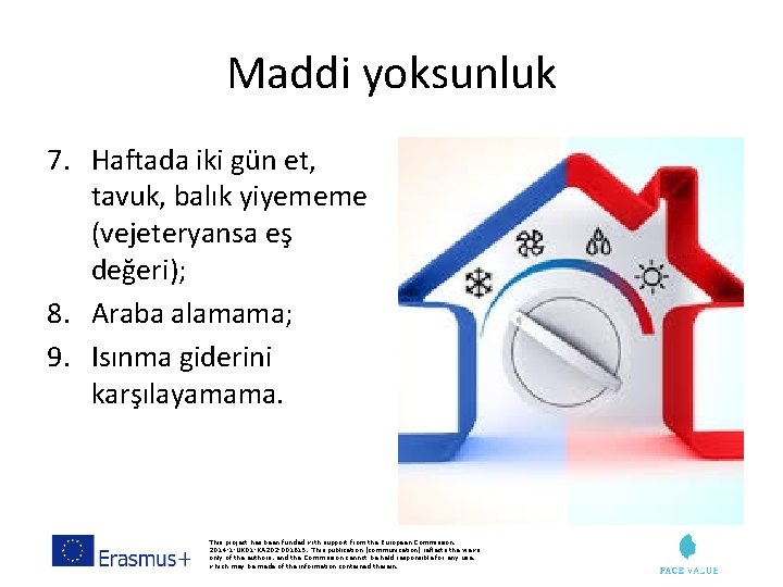 Maddi yoksunluk 7. Haftada iki gün et, tavuk, balık yiyememe (vejeteryansa eş değeri); 8.