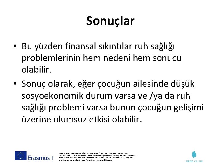 Sonuçlar • Bu yüzden finansal sıkıntılar ruh sağlığı problemlerinin hem nedeni hem sonucu olabilir.