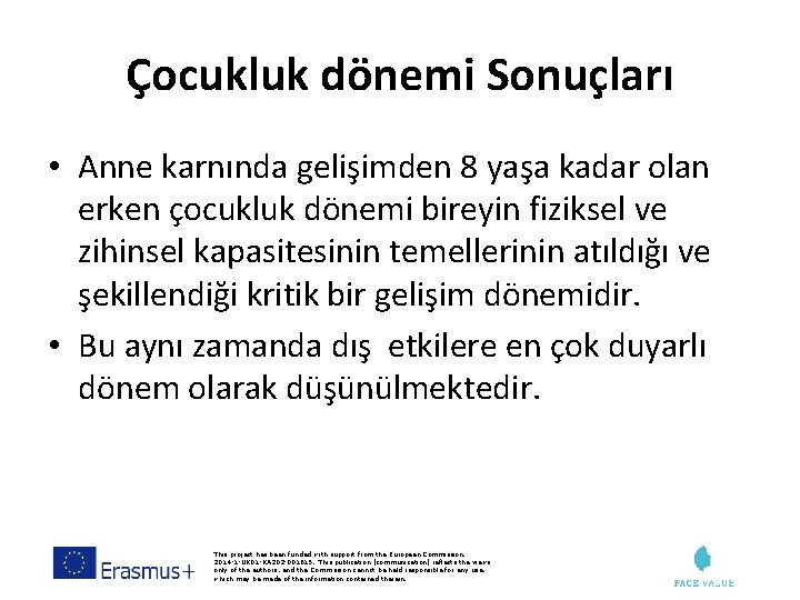 Çocukluk dönemi Sonuçları • Anne karnında gelişimden 8 yaşa kadar olan erken çocukluk dönemi