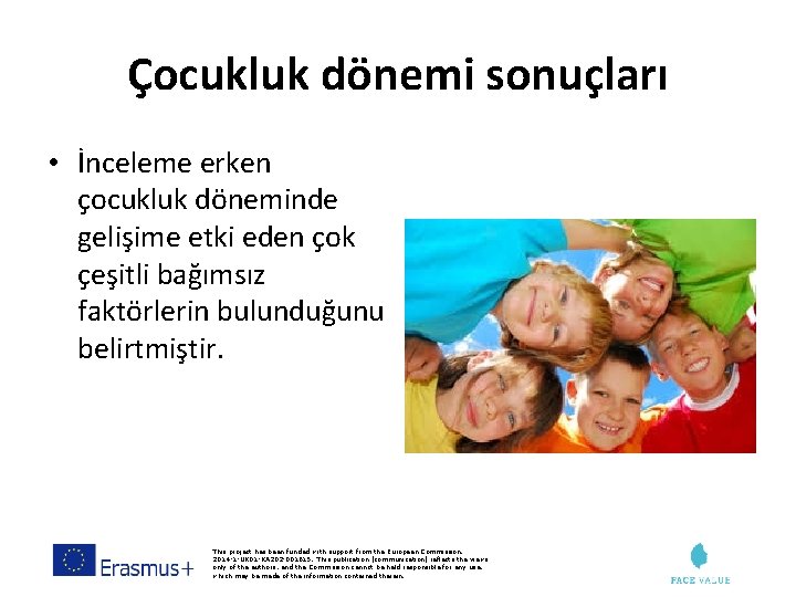 Çocukluk dönemi sonuçları • İnceleme erken çocukluk döneminde gelişime etki eden çok çeşitli bağımsız
