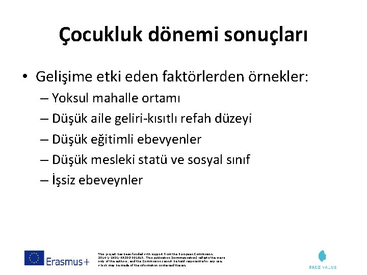 Çocukluk dönemi sonuçları • Gelişime etki eden faktörlerden örnekler: – Yoksul mahalle ortamı –