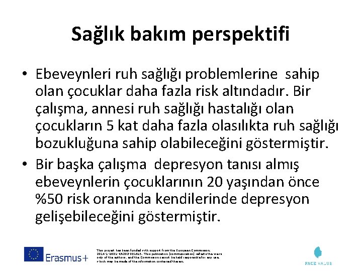 Sağlık bakım perspektifi • Ebeveynleri ruh sağlığı problemlerine sahip olan çocuklar daha fazla risk