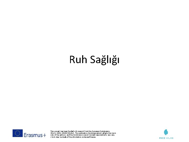 Ruh Sağlığı This project has been funded with support from the European Commission. 2014
