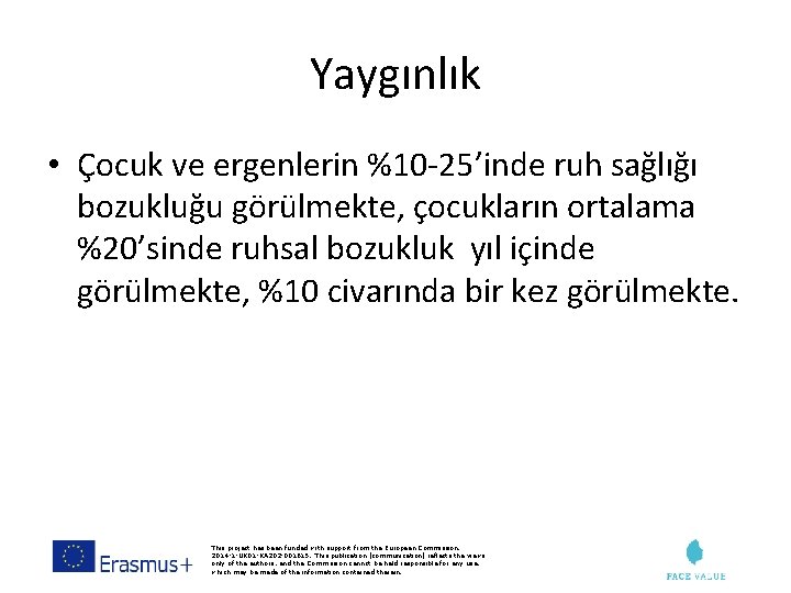 Yaygınlık • Çocuk ve ergenlerin %10 -25’inde ruh sağlığı bozukluğu görülmekte, çocukların ortalama %20’sinde