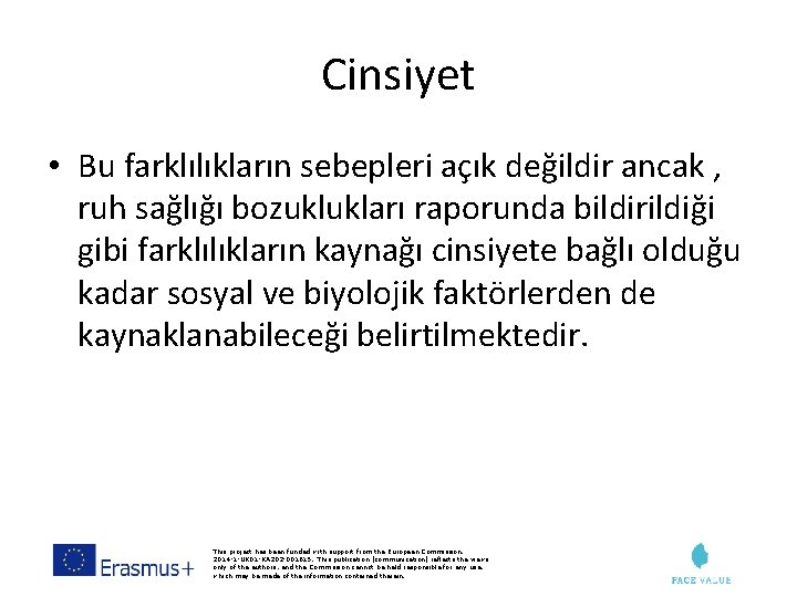 Cinsiyet • Bu farklılıkların sebepleri açık değildir ancak , ruh sağlığı bozuklukları raporunda bildirildiği