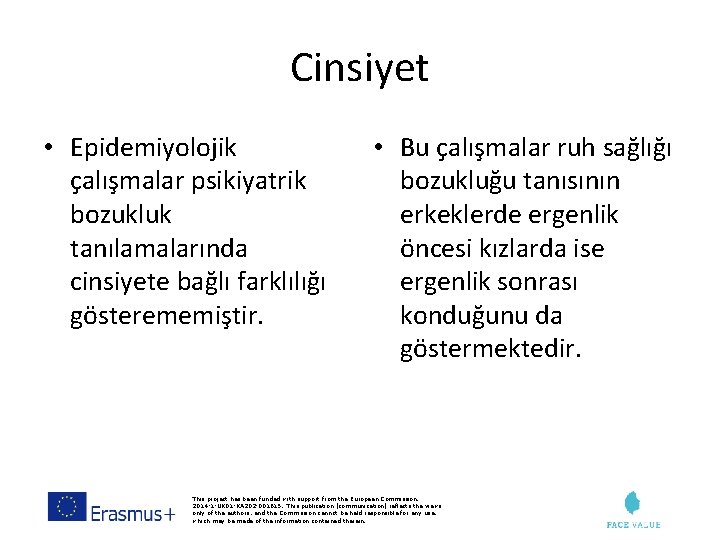 Cinsiyet • Epidemiyolojik çalışmalar psikiyatrik bozukluk tanılamalarında cinsiyete bağlı farklılığı gösterememiştir. • Bu çalışmalar