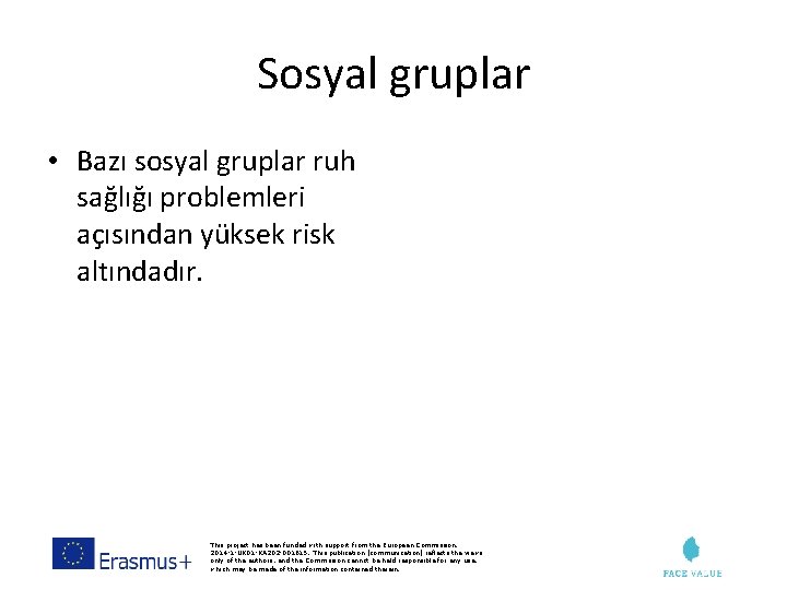 Sosyal gruplar • Bazı sosyal gruplar ruh sağlığı problemleri açısından yüksek risk altındadır. This