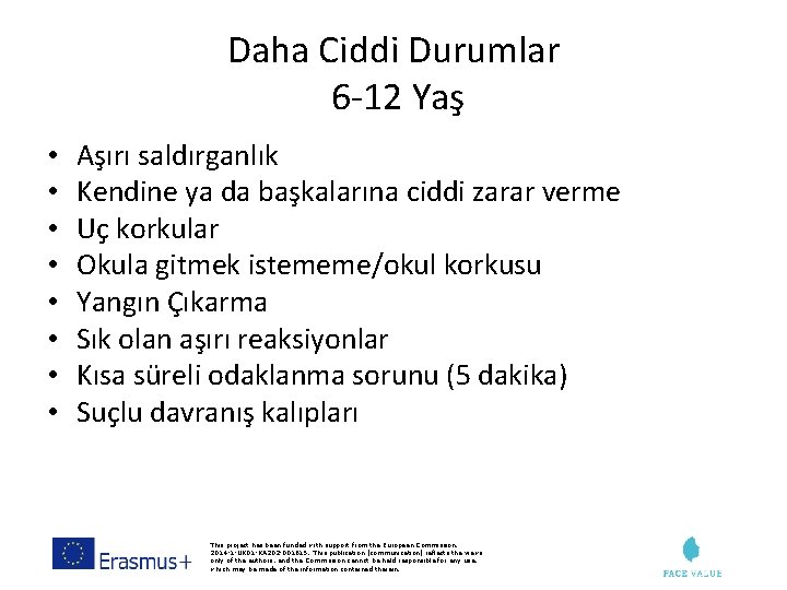 Daha Ciddi Durumlar 6 -12 Yaş • • Aşırı saldırganlık Kendine ya da başkalarına