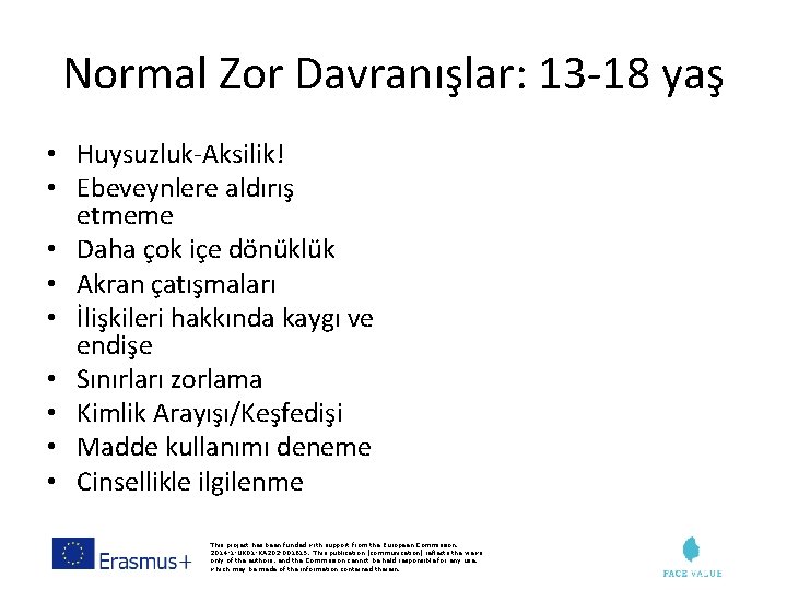 Normal Zor Davranışlar: 13 -18 yaş • Huysuzluk-Aksilik! • Ebeveynlere aldırış etmeme • Daha