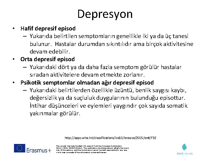 Depresyon • Hafif depresif episod – Yukarıda belirtilen semptomların genellikle iki ya da üç