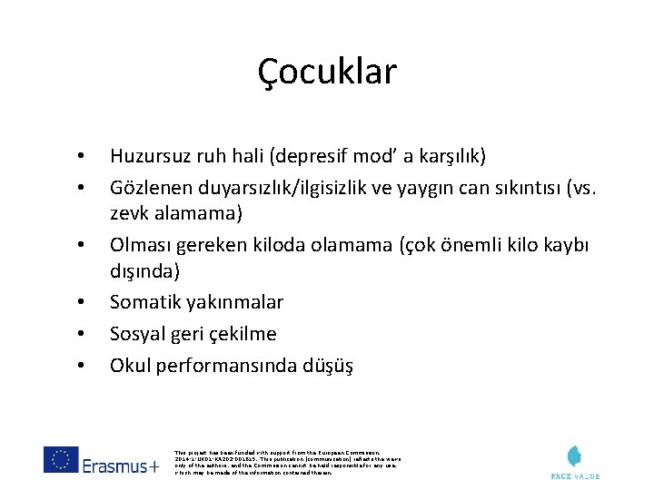 Çocuklar • • • Huzursuz ruh hali (depresif mod’ a karşılık) Gözlenen duyarsızlık/ilgisizlik ve
