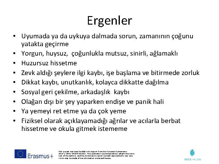 Ergenler • Uyumada ya da uykuya dalmada sorun, zamanının çoğunu yatakta geçirme • Yorgun,