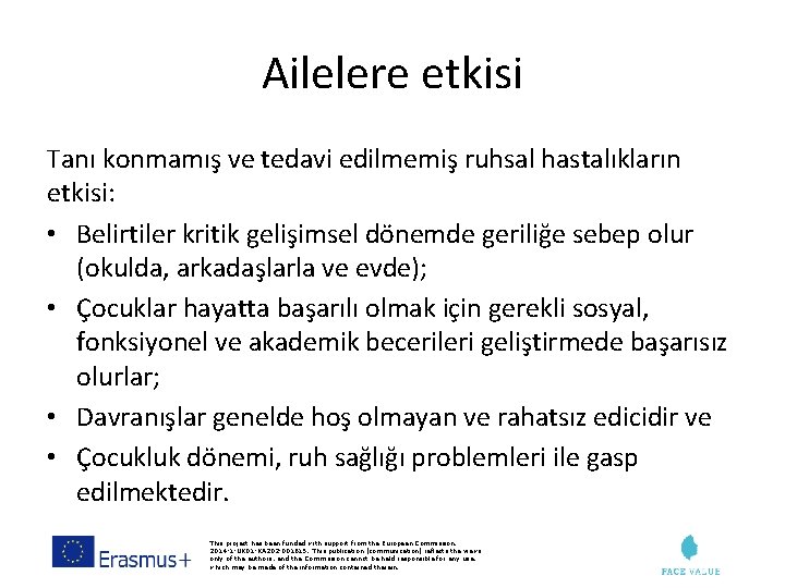 Ailelere etkisi Tanı konmamış ve tedavi edilmemiş ruhsal hastalıkların etkisi: • Belirtiler kritik gelişimsel