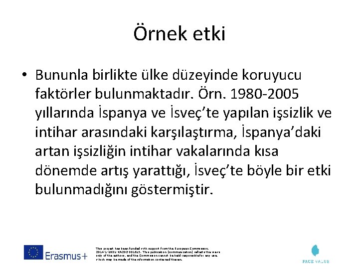 Örnek etki • Bununla birlikte ülke düzeyinde koruyucu faktörler bulunmaktadır. Örn. 1980 -2005 yıllarında