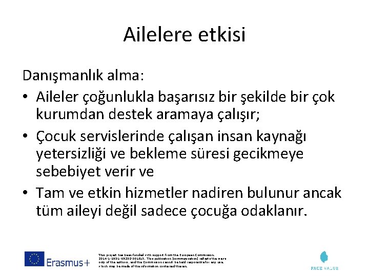 Ailelere etkisi Danışmanlık alma: • Aileler çoğunlukla başarısız bir şekilde bir çok kurumdan destek