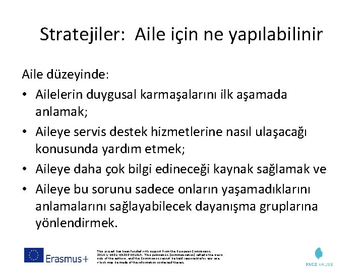 Stratejiler: Aile için ne yapılabilinir Aile düzeyinde: • Ailelerin duygusal karmaşalarını ilk aşamada anlamak;