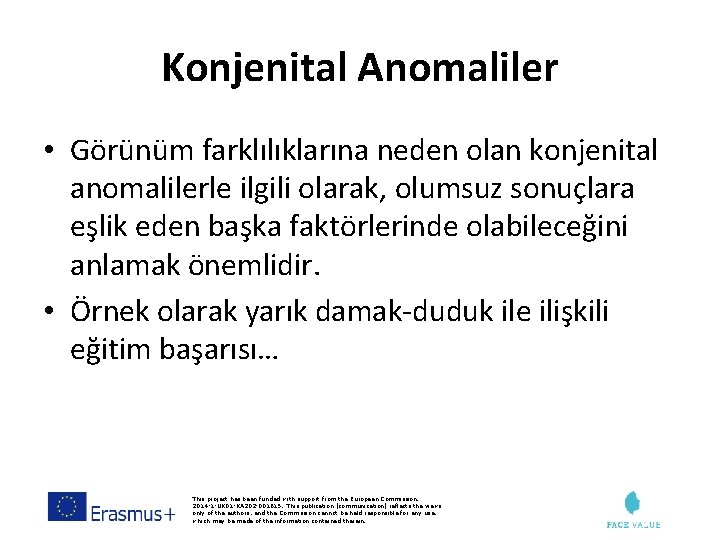 Konjenital Anomaliler • Görünüm farklılıklarına neden olan konjenital anomalilerle ilgili olarak, olumsuz sonuçlara eşlik