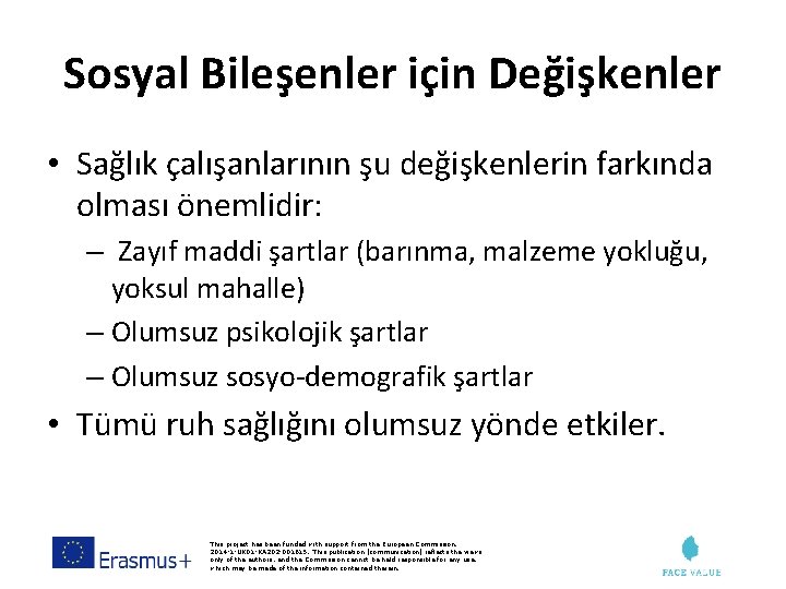 Sosyal Bileşenler için Değişkenler • Sağlık çalışanlarının şu değişkenlerin farkında olması önemlidir: – Zayıf