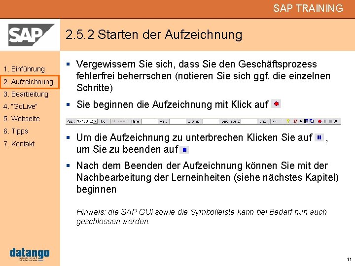 SAP TRAINING 2. 5. 2 Starten der Aufzeichnung 1. Einführung 2. Aufzeichnung 3. Bearbeitung