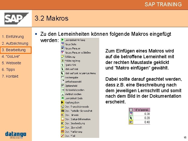 SAP TRAINING 3. 2 Makros 1. Einführung 2. Aufzeichnung 3. Bearbeitung 4. “Go. Live“