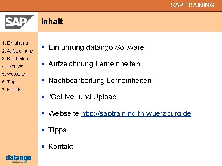 SAP TRAINING Inhalt 1. Einführung 2. Aufzeichnung 3. Bearbeitung 4. “Go. Live“ 5. Webseite