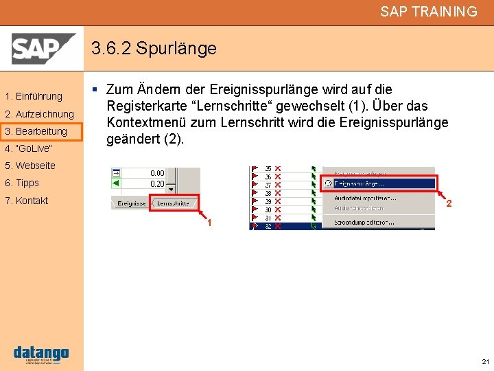 SAP TRAINING 3. 6. 2 Spurlänge 1. Einführung 2. Aufzeichnung 3. Bearbeitung 4. “Go.