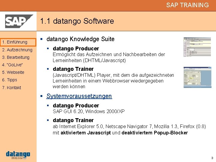 SAP TRAINING 1. 1 datango Software 1. Einführung 2. Aufzeichnung 3. Bearbeitung 4. “Go.