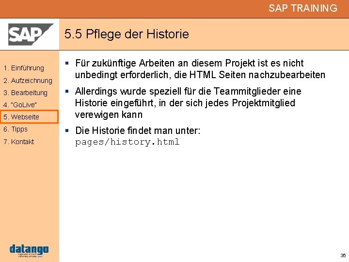 SAP TRAINING 5. 5 Pflege der Historie 1. Einführung 2. Aufzeichnung 3. Bearbeitung 4.