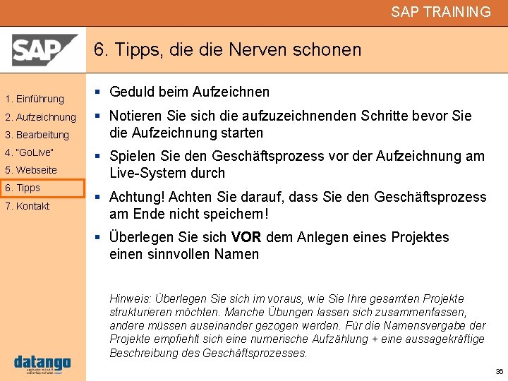 SAP TRAINING 6. Tipps, die Nerven schonen 1. Einführung 2. Aufzeichnung 3. Bearbeitung 4.