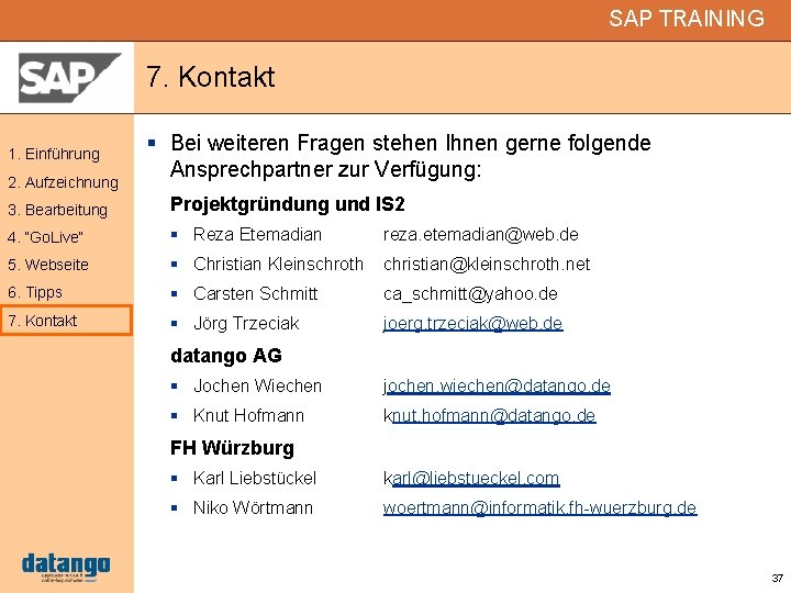 SAP TRAINING 7. Kontakt 1. Einführung 2. Aufzeichnung Bei weiteren Fragen stehen Ihnen gerne