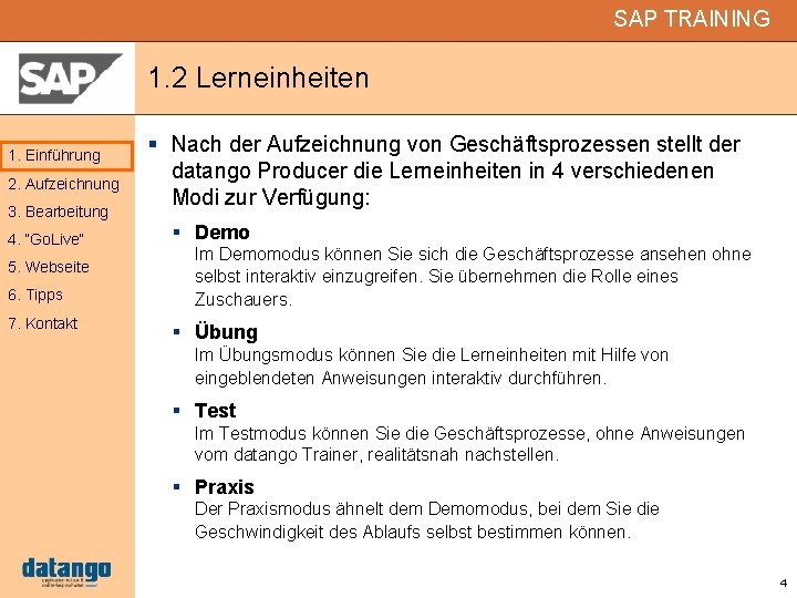 SAP TRAINING 1. 2 Lerneinheiten 1. Einführung 2. Aufzeichnung 3. Bearbeitung 4. “Go. Live“