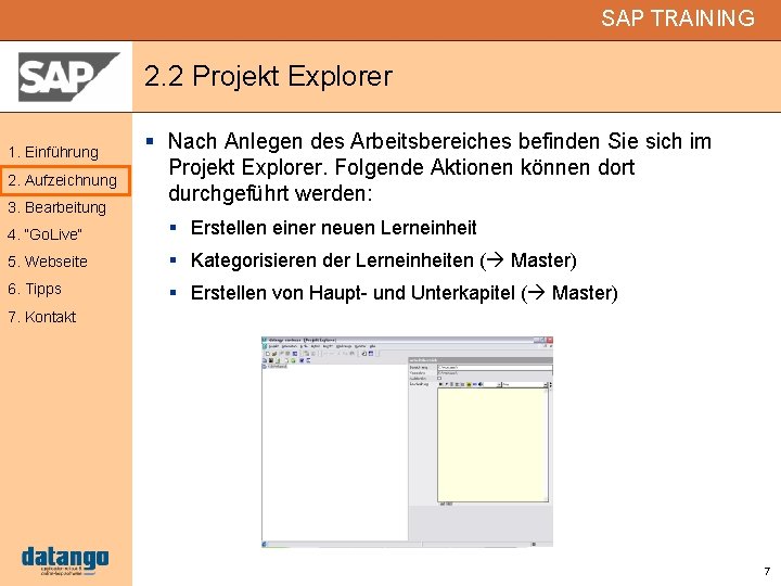 SAP TRAINING 2. 2 Projekt Explorer 1. Einführung 2. Aufzeichnung 3. Bearbeitung Nach Anlegen