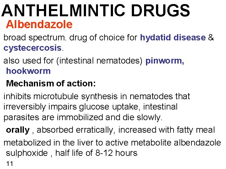 ANTHELMINTIC DRUGS Albendazole broad spectrum. drug of choice for hydatid disease & cystecercosis. also