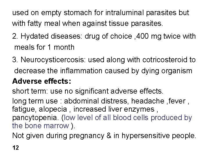 used on empty stomach for intraluminal parasites but with fatty meal when against tissue